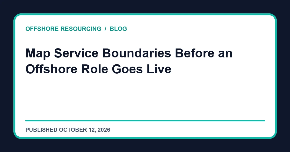 Map Service Boundaries Before an Offshore Role Goes Live editorial guide
